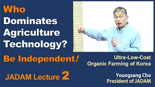 JADAM Lecture Part 2. Who Dominates Agricultural Technology? Be Independent!