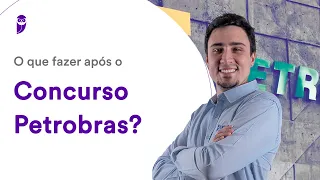 O que fazer após o Concurso Petrobras?