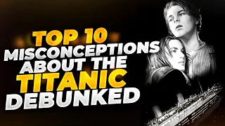 10 Misconceptions About The Titanic Debunked