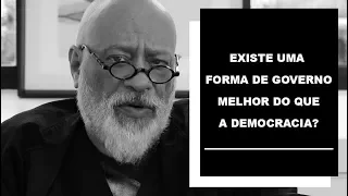 Existe uma forma de governo melhor do que a democracia? - Luiz Felipe Pondé