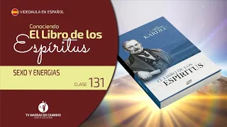 Conociendo El Libro de los Espíritus - Clase 131 (Sexo y Energías)