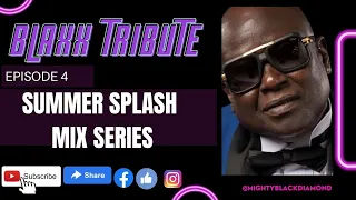 Mighty BlackDiamond - SummerSplash Episode 4 - BLAXX TRIBUTE MIX 2022