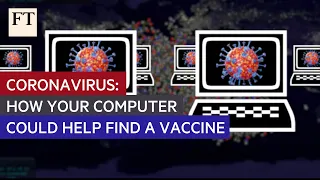 Coronavirus: how your computer could help find a vaccine | FT