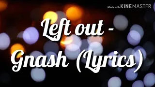 Left out - Gnash(Lyrics)