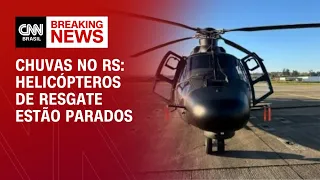 Chuvas no RS: Helicópteros de resgate estão parados | BASTIDORES CNN