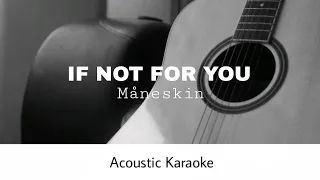 Måneskin - IF NOT FOR YOU (Acoustic Karaoke)