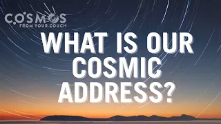 What is our Cosmic Address?