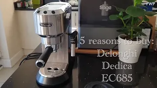 5 reasons to buy: Delonghi Dedica EC685