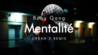 BABY GANG - MENTALITÉ | URBAN Z REMIX