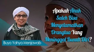 Apakah Anak Saleh Bisa Menyelamatkan Orangtua Yang Meninggal Bunuh Diri? - Buya Yahya Menjawab