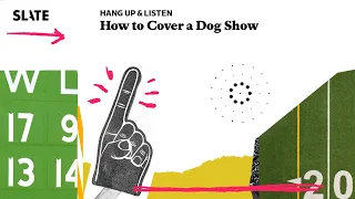 How to Cover a Dog Show | Hang Up and Listen Podcast