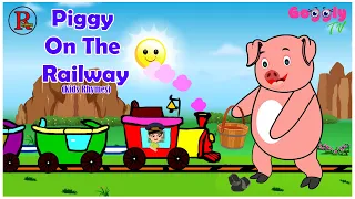 Piggy On The Railway | Kids Nursery Rhymes and Songs | Toddlers Rhymes | Kids Songs