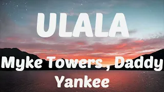Myke Towers , Daddy Yankee   ULALA LYRICS LETRA