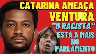 Catarina Martins ameaça tirar Ventura do Parlamento, o ódio pelo "racista" é sua única missão