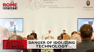 #PopeFrancis warns Hungarian university students of danger of idolizing technology