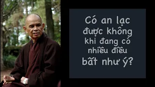 Có an lạc được không khi đang có nhiều điều không như ý? Pháp thoại Sư Ông Làng Mai