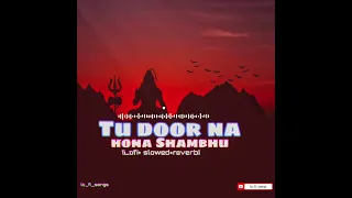 TU DOOR NA HONA SHAMBHU ||LOFI SLOWED|| sawan special bhajan 2023 #lofi #bhajan2023