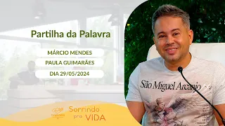 Sorrindo pra Vida - 29/05/2024 - Partilha da Palavra com Márcio Mendes