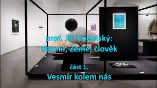 Jiří Podolský: Vesmír, Země, člověk - 1. část (Kvalitář Gallery 20. 1. 2022)