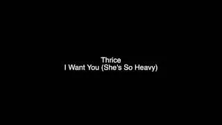 Thrice - I Want You (She's So Heavy) High Quality Vinyl Rip