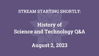History of Science and Technology Q&A (August 2, 2023)