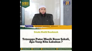 TETANGGA PUTAR MUSIK BESAR SEKALI, APA YANG KITA LAKUKAN ?  || USTADZ KHALID BASALAMAH