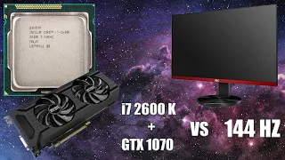 Во что поиграть на 144 гц мониторе имея i7 2600k с GTX 1070?