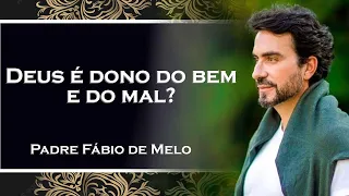 DEUS É DONO DO BEM E DO MAL , PADRE FÁBIO DE MELO