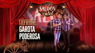 Tayrone - Garota Poderosa - Saloon Pida