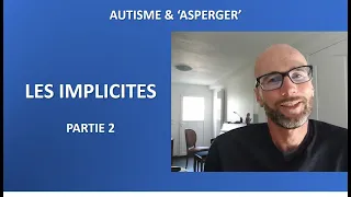 9-  Autisme et 'Asperger': les implicites partie 2