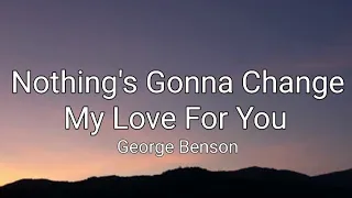 Nothing's Gonna Change My Love For You - George Benson (Lyrics)