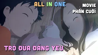 ALL IN ONE " Trò Đùa Đáng Yêu" Movie I Teny Sempai I Tóm Tắt Anime