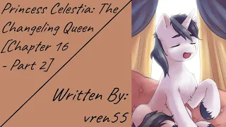 Princess Celestia: The Changeling Queen [Chapter 16 - Part 2] (Fanfic Reading - Drama/Action MLP)