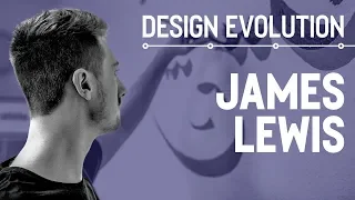 Design Evolution with James Lewis