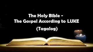 (03) The Holy Bible: LUKE Chapter 1 - 24 (Tagalog Audio)