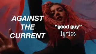 Against the Current- “good guy” [lyric video]