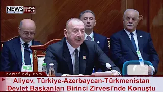 Aliyev, Türkiye Azerbaycan Türkmenistan Devlet Başkanları Birinci Zirvesi'nde Konuştu
