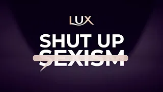LUX SHUT UP SEXISM