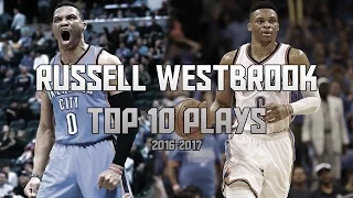 Russell Westbrook Top 10 Plays of the 2016-17 Season!