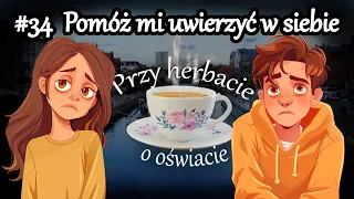 Pomóż mi uwierzyć w siebie - Przy herbacie o oświacie #34