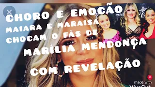 MAIARA E MARAISA CHOCA E EMOCIONA COM NOVA REVELAÇÃO SOBRE A AMIGA MARÍLIA MENDONÇA