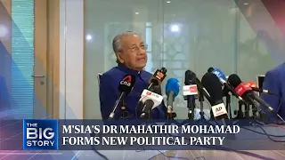 M'sia's Dr Mahathir Mohamad forms new political party | THE BIG STORY