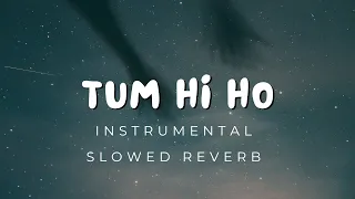 INSTRUMENTAL/KARAOKE - Tum Hi Ho (Slowed Reverb)