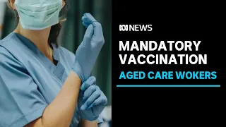 Fears mandatory vaccination could lead to severe staff shortages in WA aged care. | ABC News