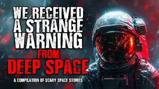 We Received a Strange Warning from Deep Space | A Compilation of Scary Space Stories