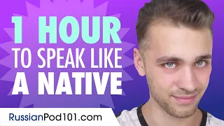 Do You Have 1 Hour? You Can Speak Like a Native Russian Speaker