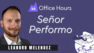 Señor Performo's week of load testing with k6 - Leandro Melendez (k6 Office Hours #39)