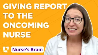 Giving Report to the Oncoming Nurse : Nurse's Brain, Part 4 - @LevelUpRN