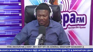 #THE_ENCOUNTER || HOST : REV. KOFI NTI (DE GENERAL) WHATSAPP 0244640891 || 25-8-2022