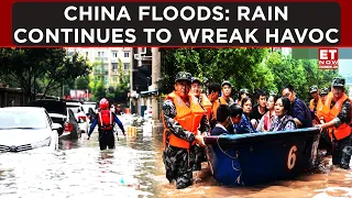 China Floods: Deadly Rain Continues To Wreak Havoc, Spark Extreme Weather Fears | ET Now | Latest